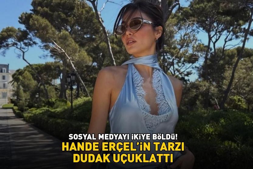 Hande Erçelin tarzı dudak uçuklattı Sosyal medyayı ikiye böldü 150 BİN TLLİK KOMBİN