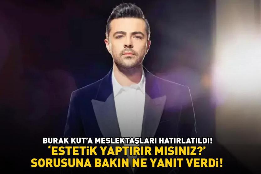Burak Kut Estetik yaptırır mısınız sorusuna bakın ne yanıt verdi Önce Şükürler olsun zaman bana yarıyor dedi, sonra...