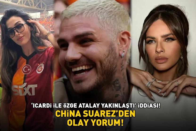 Galatasarayın yıldızı Icardi ile Özge Atalay yakınlaştı iddiası China Suarezden olay yorum: Beni fotoğrafçı olarak kullanıyorlar