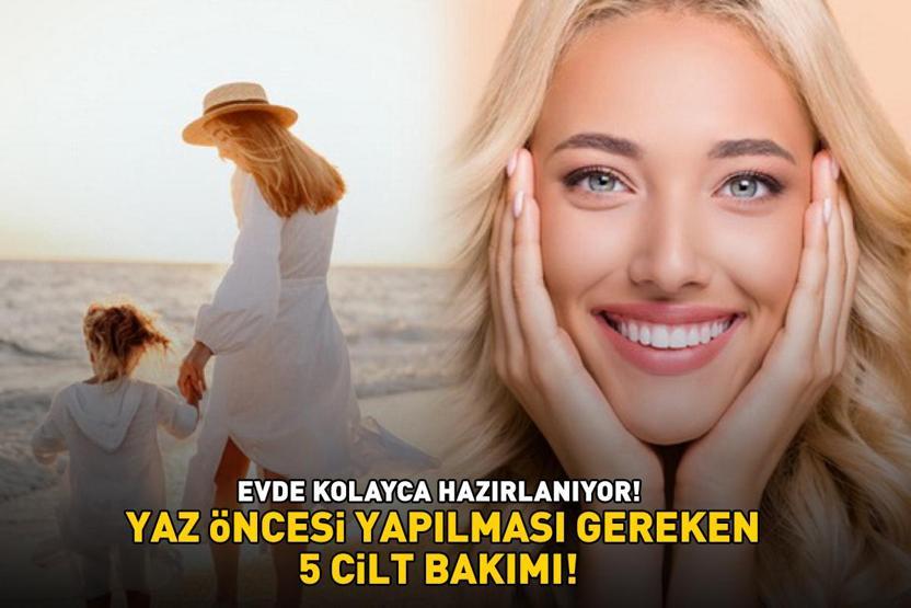 YAZ ÖNCESİ YAPILMASI GEREKEN 5 CİLT BAKIMI Evde kolayca hazırlanıyor Güneş, sıcaklık ve nem gibi dış etkenlerden koruyor