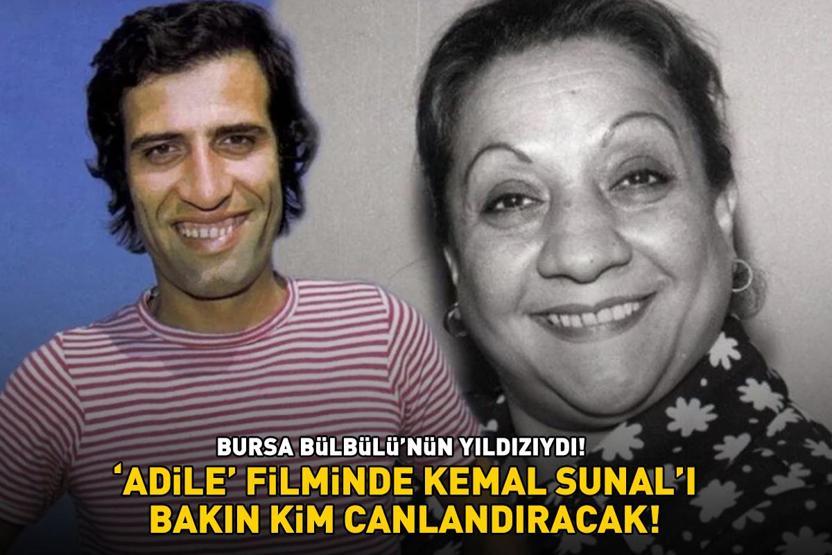 Bursa Bülbülünün yıldızıydı Adile filminde Kemal Sunalı bakın kim canlandıracak