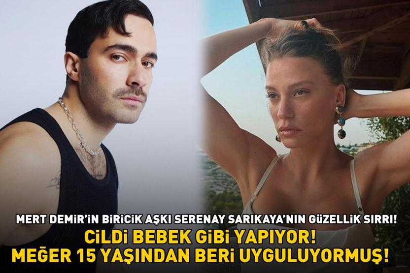 Mert Demir’in biricik aşkı Serenay Sarıkaya’nın güzellik sırrı Meğer 15 yaşından beri bunu uyguluyormuş CİLDİ BEBEK GİBİ YAPIYOR