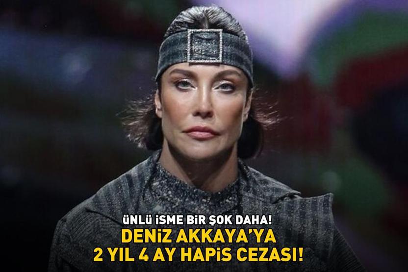 Deniz Akkayaya bir şok daha 2 yıl 4 ay hapis cezasına çarptırılmasına hükmedildi