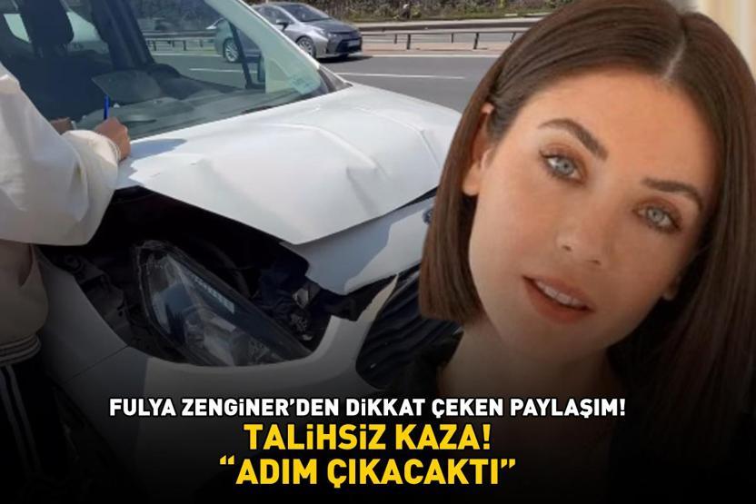 TALİHSİZ KAZA Fulya Zenginerden dikkat çeken paylaşım Adım çıkacaktı