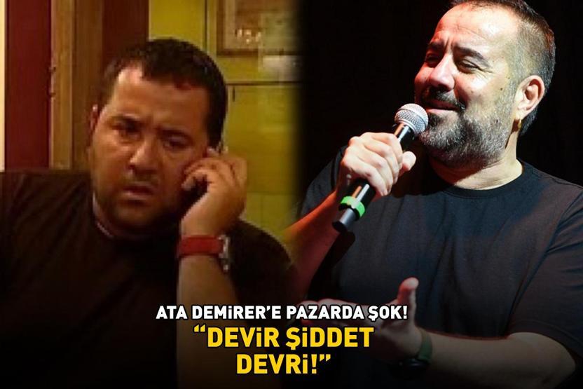 Avrupa Yakasının Volkanıydı Ata Demirere pazarda şok DEVİR ŞİDDET DEVRİ