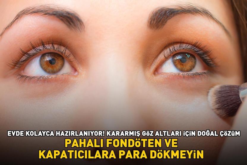 Pahalı fondöten ve kapatıcılara para dökmeyin Kararmış göz altları için doğal çözüm EVDE KOLAYCA HAZIRLANIYOR