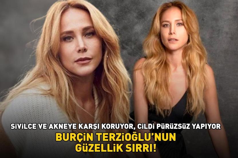 Kim der ki 45 yaşında Poyraz Karayelin Ayşegülü Burçin Terzioğlunun güzellik sırrı Sivilce ve akneye karşı koruyor, cildi pürüzsüz yapıyor