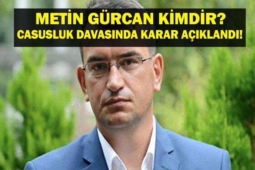 METİN GÜRCAN KİMDİR Eski Asker ve Akademisyen Metin Gürcanın Rütbesi Neydi, Ne Kadar Ceza Aldı Casusluk Davasında Karar Verildi