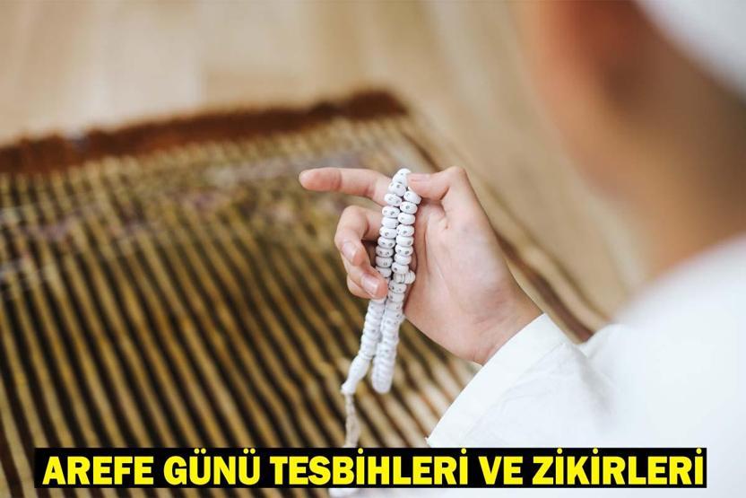 AREFE GÜNÜ ZİKİRLERİ VE TESBİHLERİ: Arefe Günü Çekilecek Zikirler, Tesbihler, Esmalar Neler