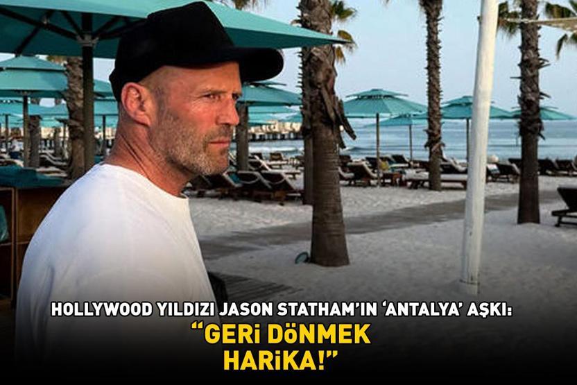 Hollywood yıldızı Jason Stathamın Antalya aşkı: GERİ DÖNMEK HARİKA