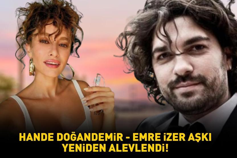 İlişkilerine yeni bir şans verdiler Hande Doğandemir - Emre İzer aşkı yeniden alevlendi