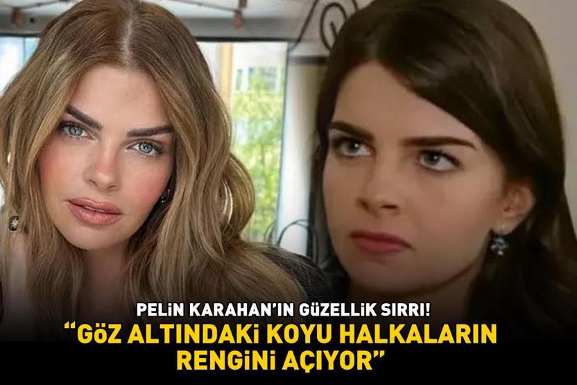 Kavak Yellerinin Aslısı Pelin Karahanın güzellik sırrı Göz altındaki koyu halkaların rengini açıyor