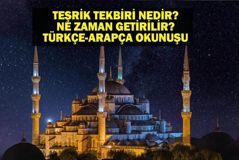 TEŞRİK TEKBİRİ OKUNUŞU: Teşrik Tekbiri Nedir Kurban Bayramı Teşrik Tekbiri Ne Zaman Okunur, Kaç Gün Sürer Türkçe ve Arapça Okunuşu