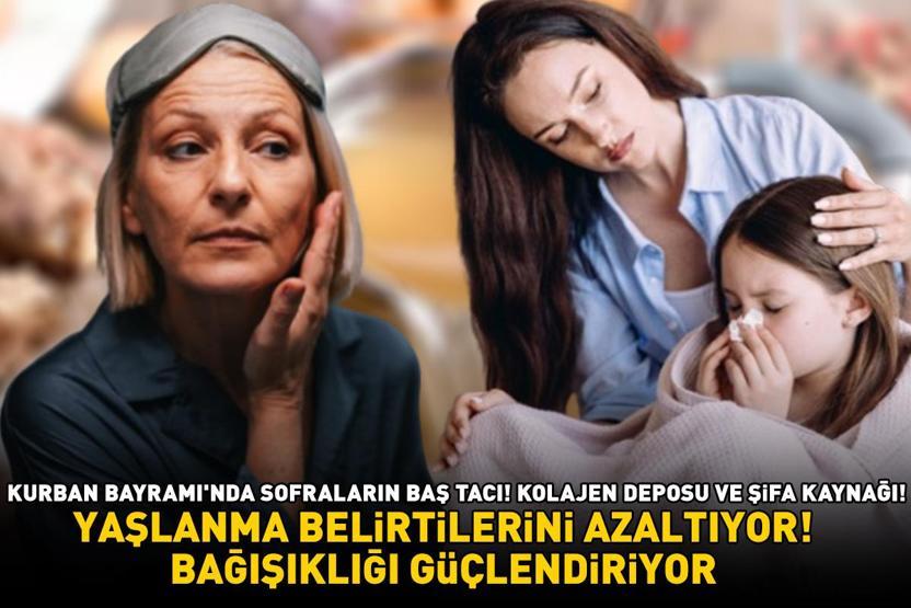 KURBAN BAYRAMINDA SOFRALARIN BAŞ TACI Bağışıklığı güçlendiriyor, yaşlanma belirtilerini azaltıyor Kolajen deposu ve şifa kaynağı
