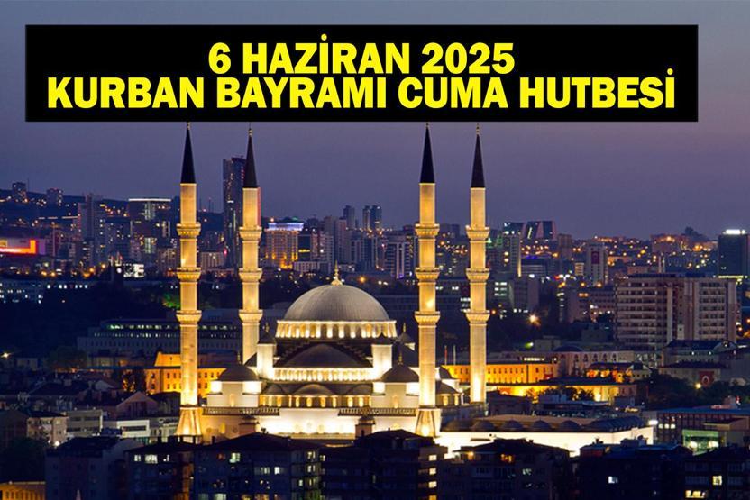 KURBAN BAYRAMI CUMA HUTBESİ: 6 Haziran cuma Hutbesi Konusu Ne Kurban Bayramı Cuma Hutbesinde Neler Var Diyanet İşleri Bu Haftanın Cuma Hutbesini Yayımladı
