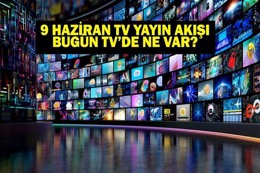 9 HAZİRAN YAYIN AKIŞI: Bu Akşam Hangi Diziler Var Eşref Rüyada Neler Olacak 9 Haziran TV Yayın Akışı Listesi