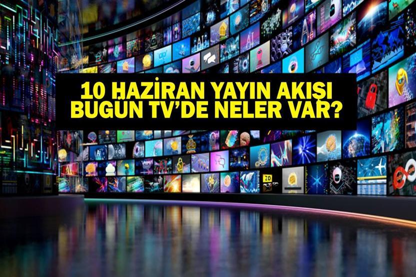 10 HAZİRAN YAYIN AKIŞI: Bu Akşam Hangi Diziler Var Eşref Rüyada Neler Olacak 10 Haziran TV Yayın Akışı Listesi