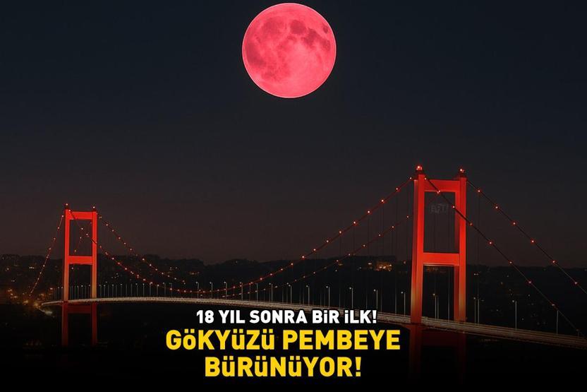 Çilek Dolunayı için nefesler tutuldu 18 yıl sonra bir ilk Gökyüzü pembeye bürünüyor
