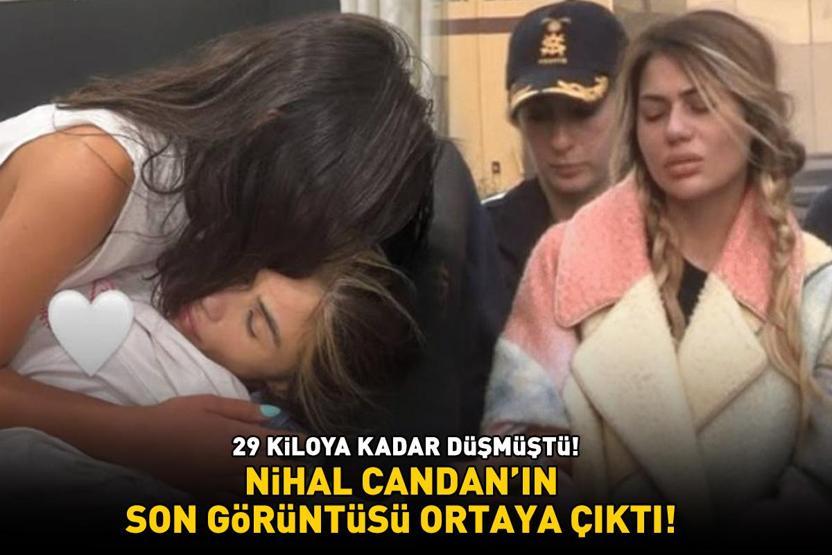 Anoreksiya nedeniyle 29 kiloya kadar düşmüştü Nihal Candanın son görüntüsü ortaya çıktı