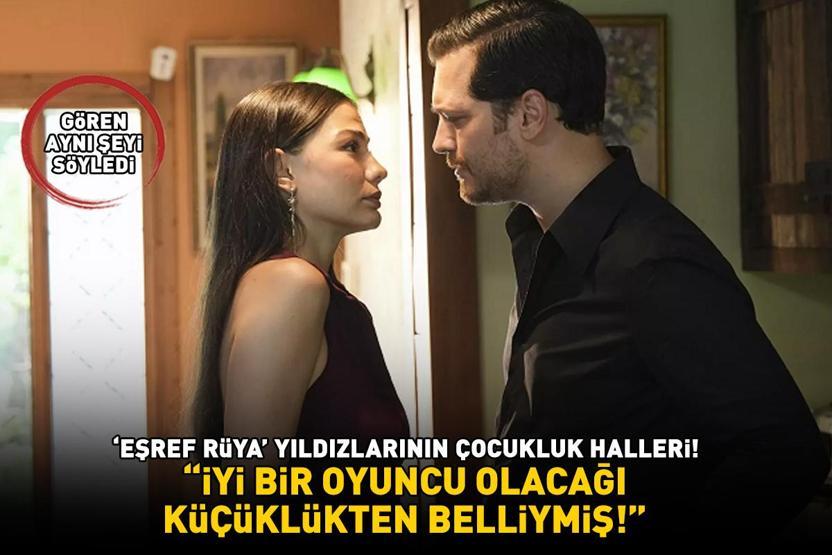 EŞREF RÜYA YILDIZLARININ ÇOCUKLUK HALLERİNE BAKIN Gören şaştı kaldı: İyi bir oyuncu olacağı küçüklükten belliymiş