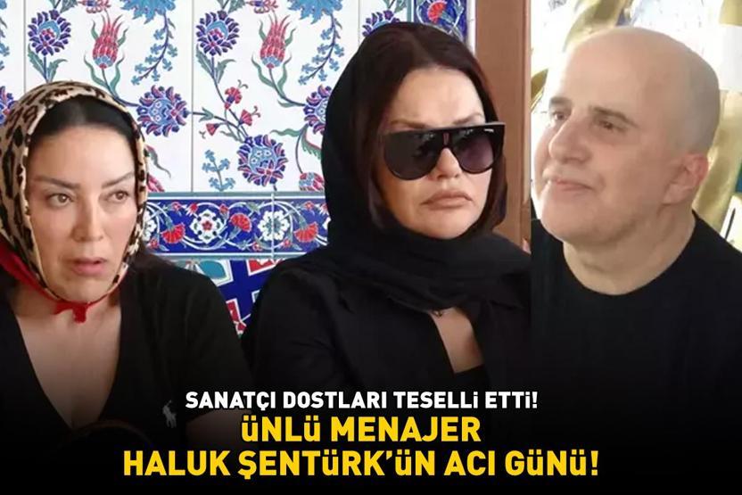 Ünlü menajer Haluk Şentürkün acı günü Sanatçı dostları cenazeye akın etti: Deniz Seki, Aşkın Nur Yengi, Rober Hatemo, Sinan Özen...