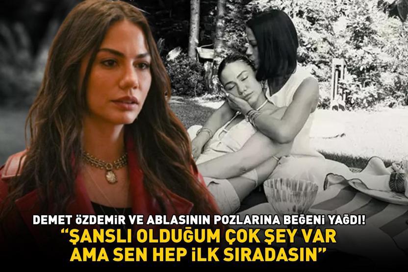 Eşref Rüyanın Nisanı Demet Özdemir ve ablasının pozlarına beğeni yağdı Şanslı olduğum çok şey var ama sen hep ilk sıradasın