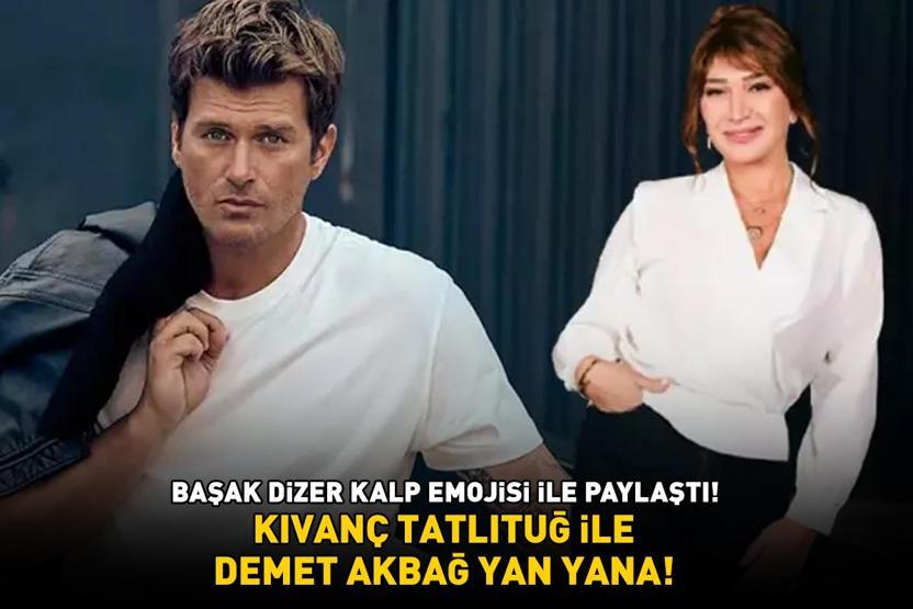 Kıvanç Tatlıtuğ ve Demet Akbağ yan yana Başak Dizer kalp emojisi ile paylaştı