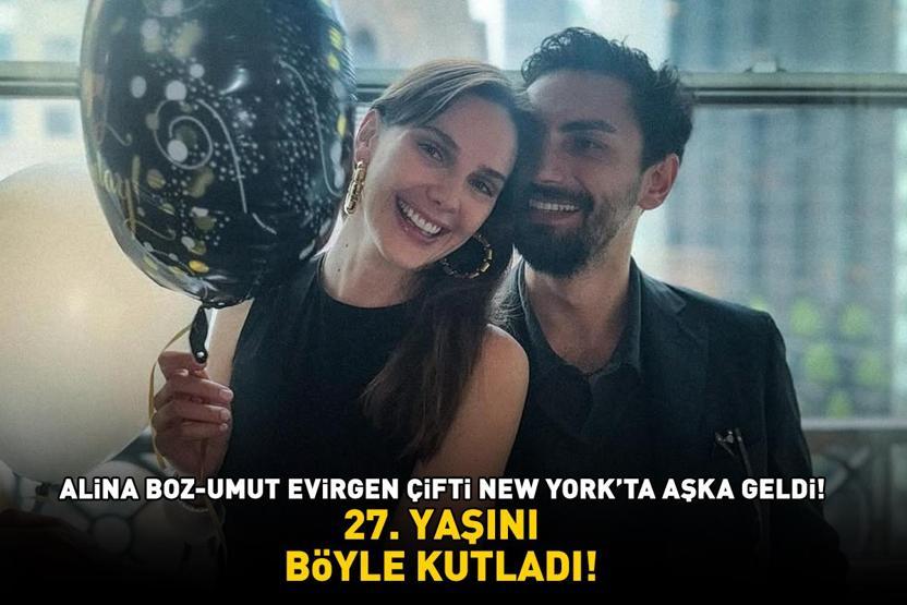 Alina Boz-Umut Evirgen çifti New Yorkta aşka geldi 27. YAŞINI BÖYLE KUTLADI