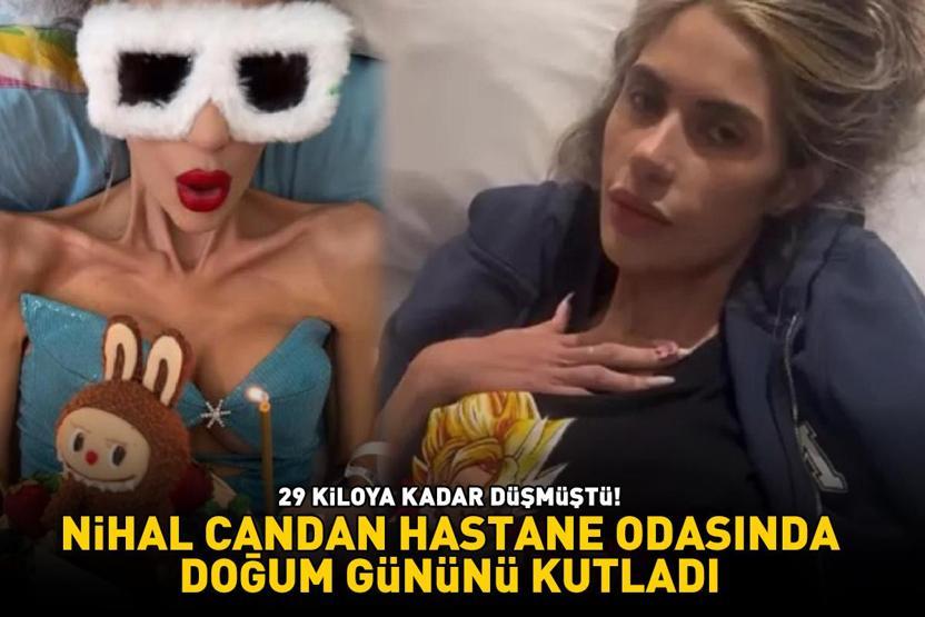 Anoreksiya nedeniyle 29 kiloya kadar düşmüştü Nihal Candan doğum gününü hastane odasında kutladı