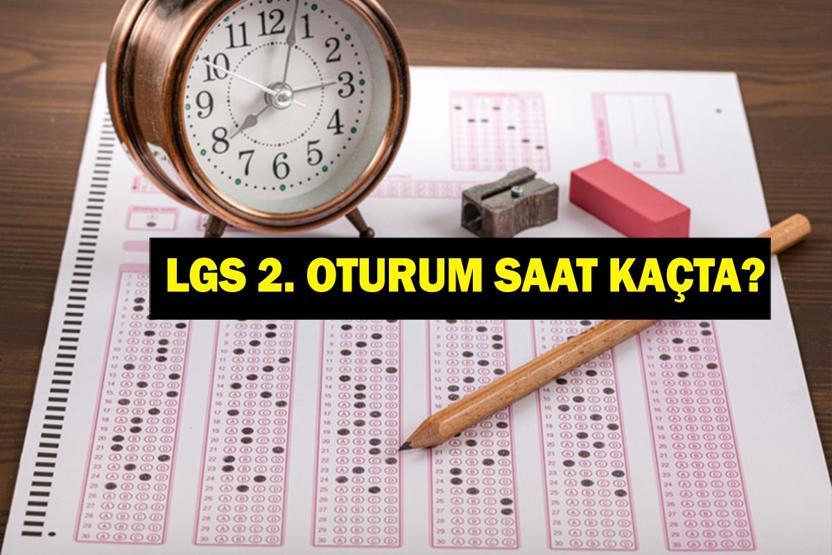 LGS İKİNCİ OTURUM: LGS İkinci Oturum Kaçta Başlıyor LGS Sınavı Kaçta Bitiyor 2025 LGS 2. Oturum Saati
