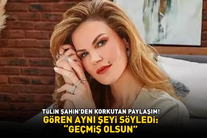 Tülin Şahinden korkutan paylaşım Gören aynı şeyi söyledi: ‘GEÇMİŞ OLSUN
