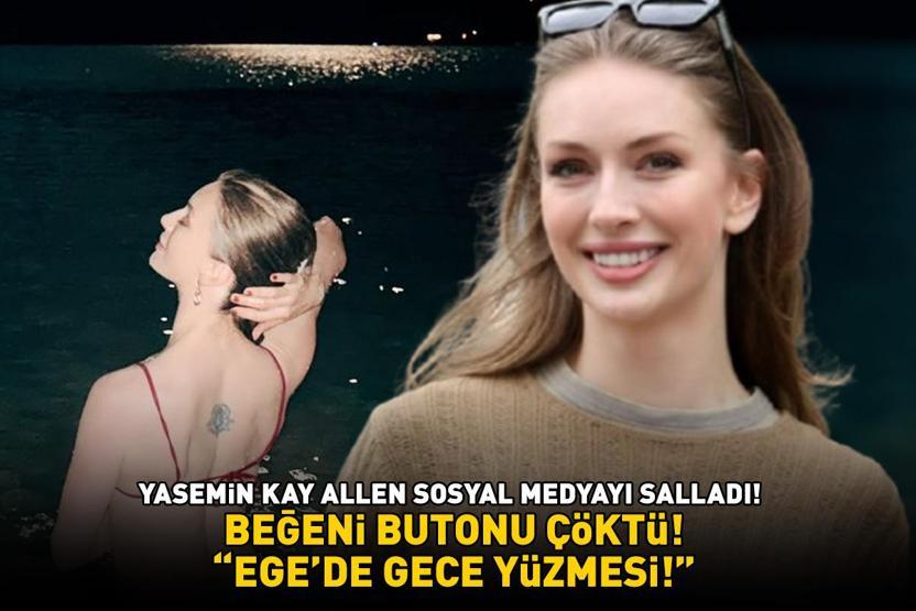 Arka Sokakların Gökçe Komiseri Yasemin Kay Allen sosyal medyayı salladı Beğeni butonu çöktü ‘EGEDE GECE YÜZMESİ