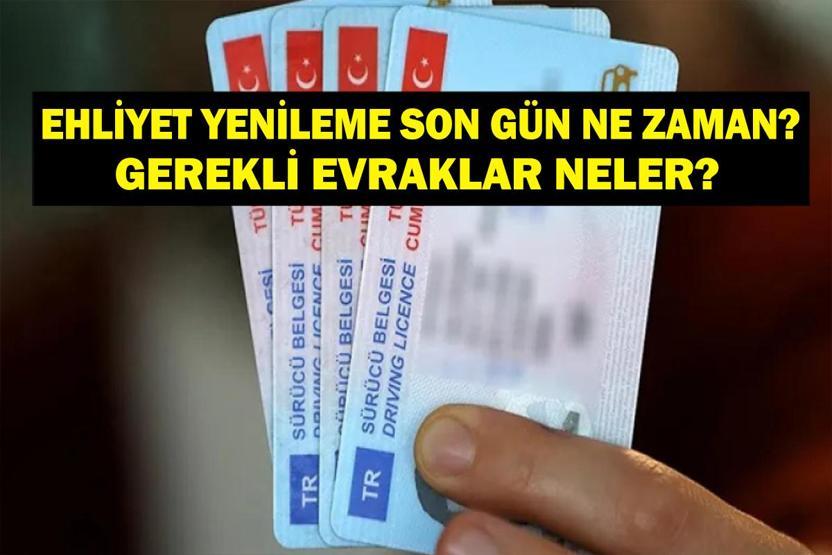 EHLİYET YENİLEME SON GÜN: Sürücü Belgesi Ehliyet Yenileme Son Gün Ne Zaman Ehliyet Yenileme Nasıl Yapılır, Nereden Gerekli Evraklar Neler