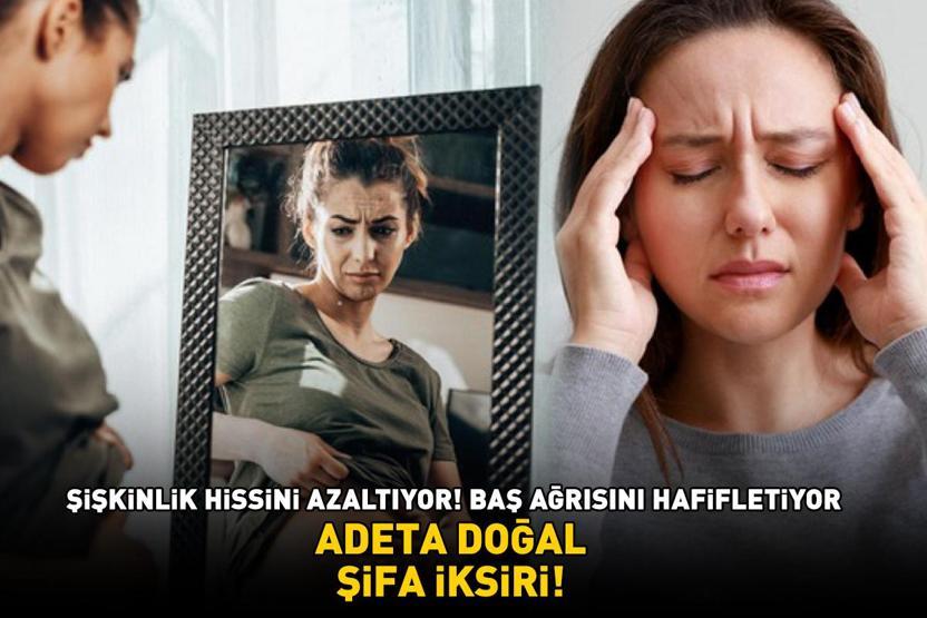 ADETA DOĞAL ŞİFA İKSİRİ Suya 1 tatlı kaşığı atıp kaynatmak yetiyor Şişkinlik ve hazımsızlığı azaltıyor, baş ağrısını hafifletiyor