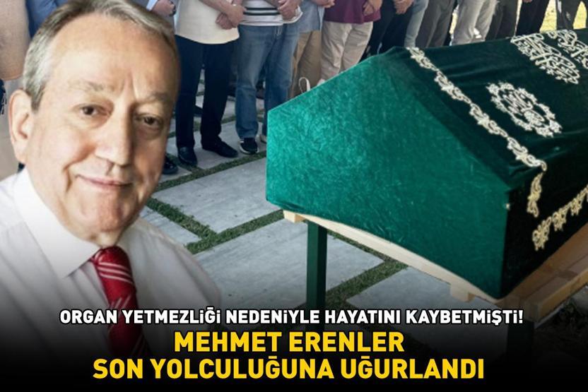 Organ yetmezliği nedeniyle hayatını kaybetmişti Mehmet Erenlere son veda