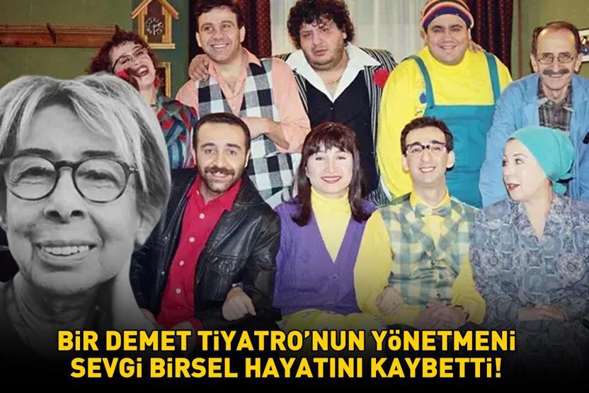 Bir Demet Tiyatronun yönetmeni Sevgi Birsel hayatını kaybetti Yılmaz Erdoğan ve Demet Akbağdan taziye mesajı