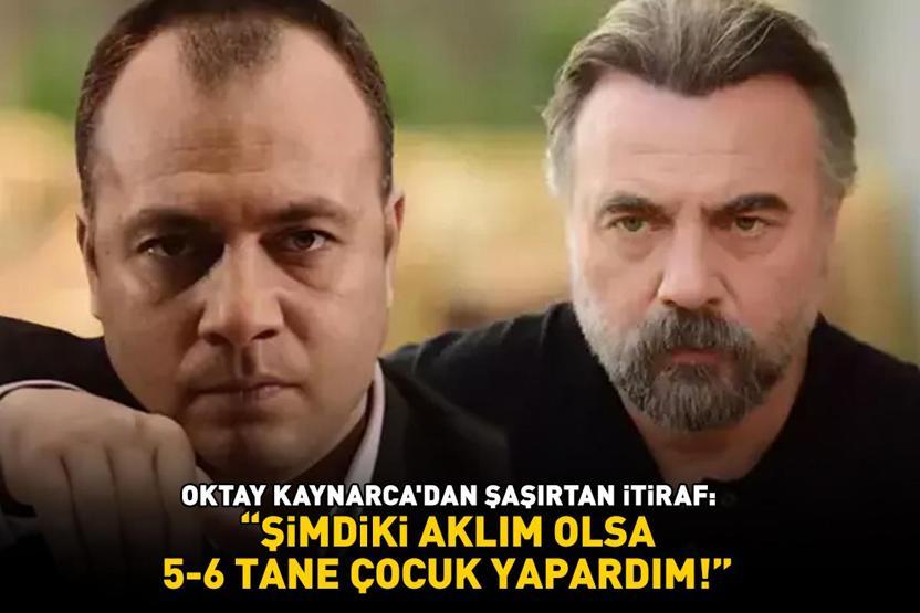 Kurtlar Vadisinin Süleyman Çakırı Oktay Kaynarcadan şoke eden itiraf: ŞİMDİKİ AKLIM OLSA 5-6 TANE ÇOCUK YAPARDIM