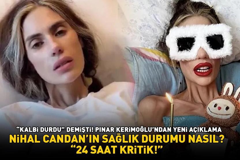 SON DAKİKA | Nihal Candanın sağlık durumu nasıl Pınar Kerimoğlu, Kalbi durdu demişti Yeni açıklama geldi: 24 saat kritik