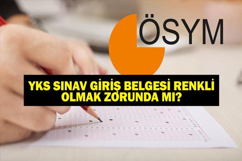 ÖSYM YKS sınav giriş belgesi renkli mi olmalı YKS sınav giriş belgesi siyah beyaz olur mu Üniversite sınavı TYT, AYT, YDTye siyah beyaz YKS sınav giriş belgesi ile girilir mi ÖSYM YKS sınav giriş belgesi sorgulama