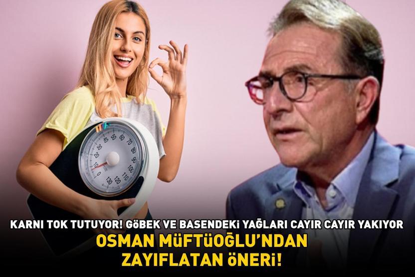 OSMAN MÜFTÜOĞLUNDAN ZAYIFLATAN ÖNERİ Karnı tok tutuyor; bel, basen ve göbek yağlarını cayır cayır yakıyor
