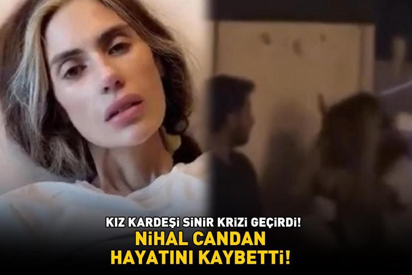 SON DAKİKA | Nihal Candan hayatını kaybetti Ablasının vefatıyla sarsılan Bahar Candan sinir krizi geçirdi