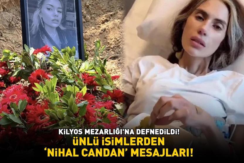 Kilyos Mezarlığına defnedildi Ünlülerden Nihal Candan mesajları