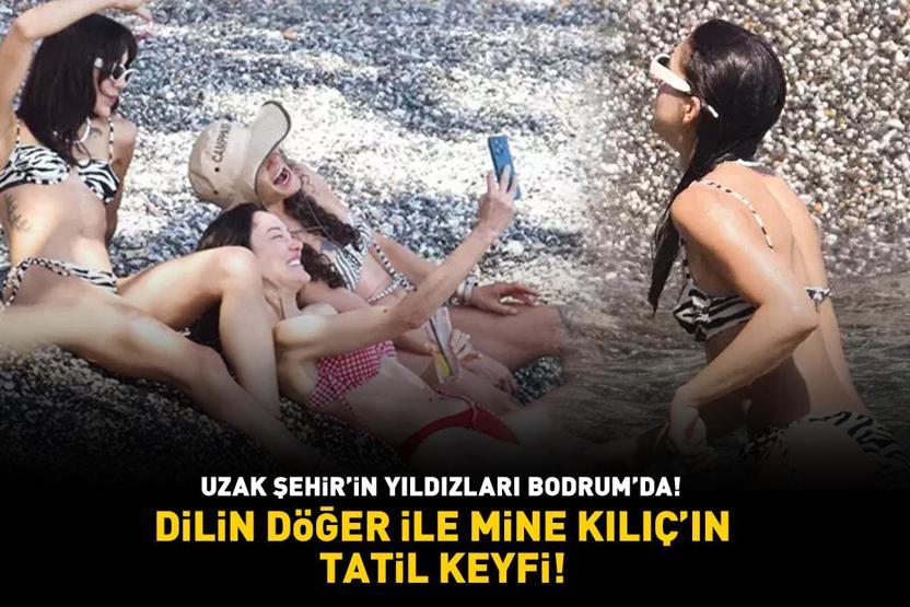 Uzak Şehirin yıldızları Bodrumda Dilin Döğer ile Mine Kılıç’ın tatil keyfi