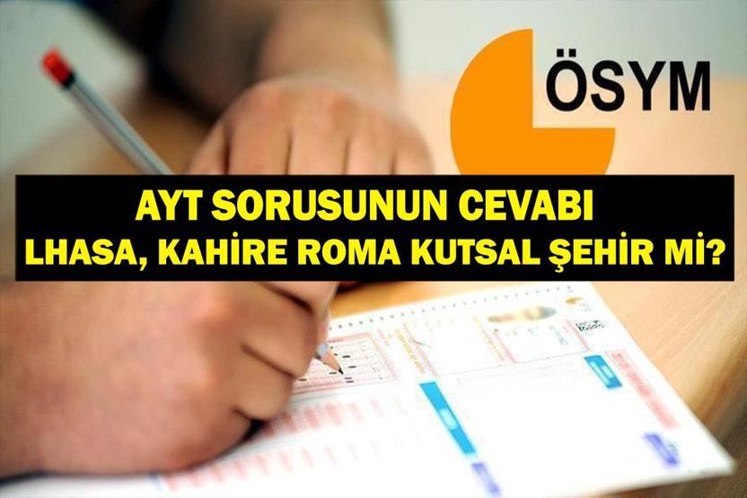 AYT DİNİ ŞEHİRLER SORUSU: Lhasa Dini Şehir Mi Kahire Dini Şehir Mi Roma Dini Şehir Mi 2025 YKS AYT Dini Şehirler Sorusu Cevabı