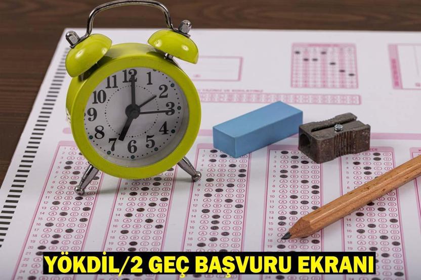 YÖKDİL/2 GEÇ BAŞVURU EKRANI: 2025 YÖKDİL/2 geç başvuru ne zaman, geç başvuru ücreti ne kadar