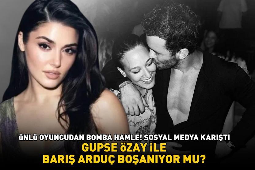 Hande Erçelli sahneler sonrası ünlü oyuncudan bomba hamle GUPSE ÖZAY İLE BARIŞ ARDUÇ BOŞANIYOR MU