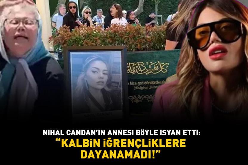 Nihal Candanın annesi böyle isyan etti: Kalbin iğrençliklere dayanamadı