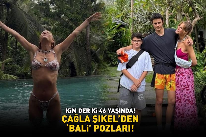 Kim der ki 46 yaşında Çağla Şıkel’den Bali pozları