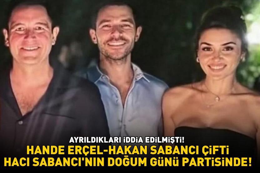 Ayrıldıkları iddia edilmişti Hande Erçel, Hakan Sabancının ağabeyi Hacı Sabancının doğum günü partisinde böyle poz verdi