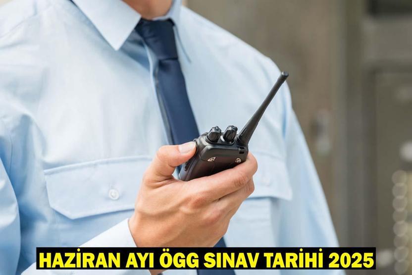 ÖGG SINAVI NE ZAMAN, SAAT KAÇTA Özel güvenlik görevlisi sınavı kaçta başlıyor, kaçta bitiyor
